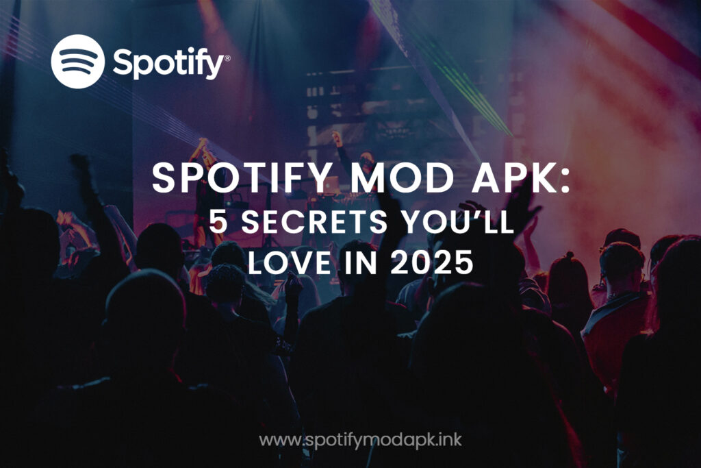 Spotify Mod APK: 5 Secrets You’ll Love in 2025